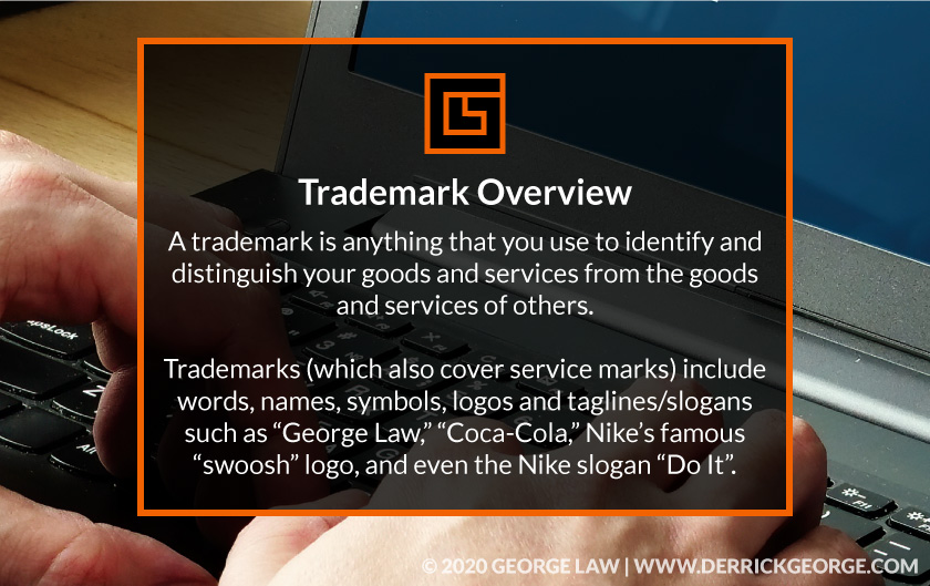 Trademark overview- a trademark is anything that you use to identify and distinguish your goods...